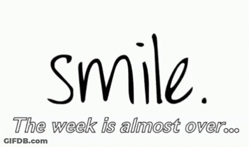 Smile Its  Almost The Weekend GIF