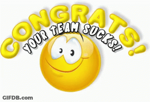 Smiley Face Congratz Your Team Sucks GIF