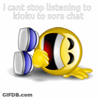 Smiley Face Saying I Cant Stop Listening To Kioku To Sora Chat GIF