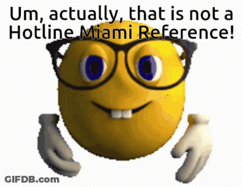 Smiley Face With Glasses Saying Um Actually That Is Not A Hotline Miami Reference GIF