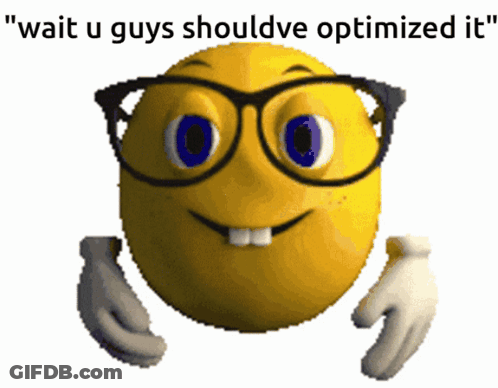 Smiley Face With Glasses Says Wait U Guys Shouldve Optimized It GIF