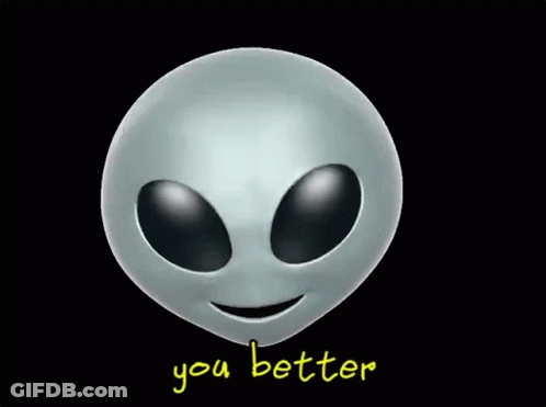 Smiling Alien Saying You Better GIF
