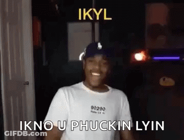 Smiling Man Says Ikyl Ikno U Phuckin Lyin GIF