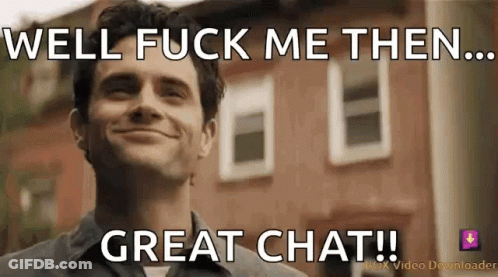 Smiling Man Well Fuck Me Then Great Chat GIF