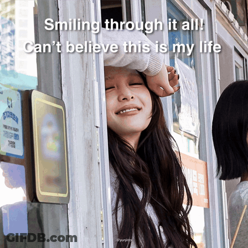 Smiling Through It All Can 'T Believe This Is My Life Written On A Picture GIF
