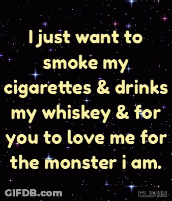 Smoke Cigarettes Drink Whiskey Love Me Monster GIF