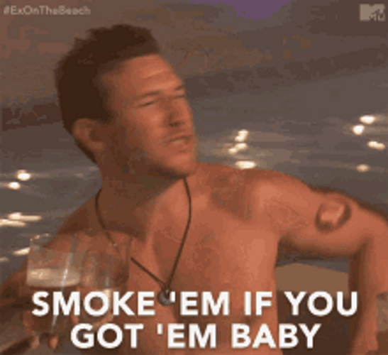 Smoke Em If You Got Em GIF