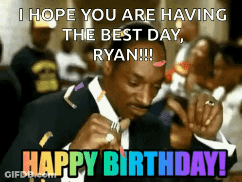 Snoop Dogg Meme Saying I Hope You Are Having The Best Day Ryan Happy Birthday GIF