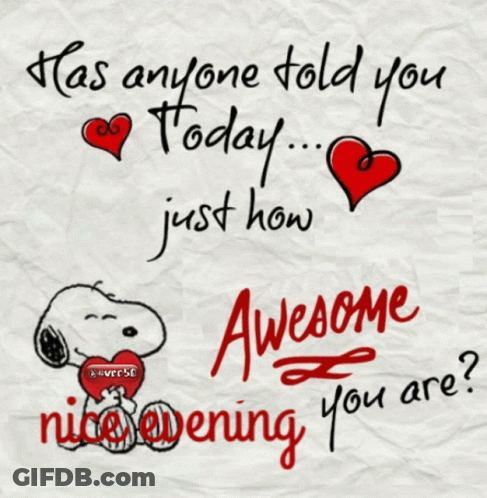 Snoopy Holding Heart Saying Has Anyone Told You Today Just How Awesome Nice Evening You Are GIF