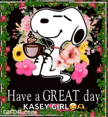 Snoopy Is Holding A Cup Of Coffee In Front Of Flowers And The Words Have A Great Day GIF