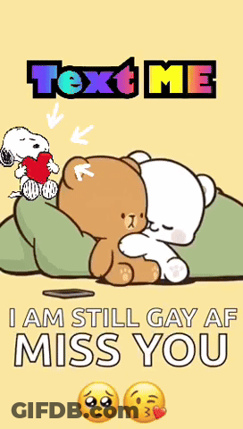 Snoopy Is Holding A Heart Next To A Teddy Bear That Says " Text Me I Am Still Gay Ae Miss You " GIF
