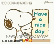 Snoopy Is Holding A Sign That Says `` Good Morning ! Have A Nice Day Have A Great Day Becca ! '' GIF