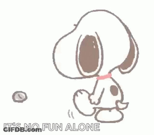 Snoopy Is Playing With A Ball And The Words `` It 'S No Fun Alone '' . GIF