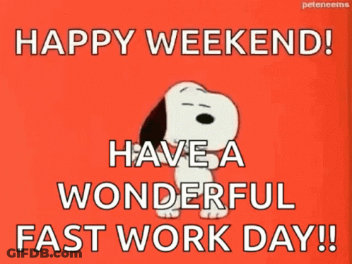 Snoopy Is Saying Happy Weekend ! Have A Wonderful Fast Work Day ! GIF