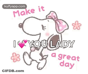 Snoopy Is Wearing A Pink Bow And Saying `` Make It I Love You Lady A Great Day '' GIF