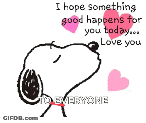 Snoopy Says I Hope Something Good Happens For You Today Love You To Everyone GIF