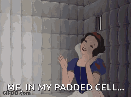 Snow White Is In A Cell With The Words " Me In My Padded Cell " GIF