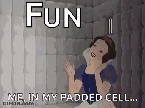 Snow White Is Sitting In A Padded Cell With The Words Fun Me In My Padded Cell GIF
