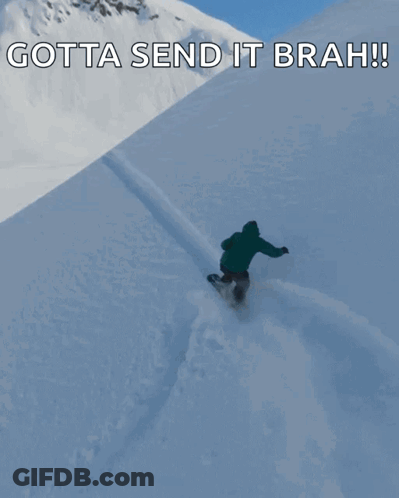Snowboarder Going Down Hill Saying Gotta Send It Brah GIF
