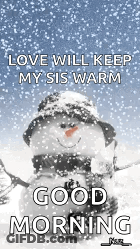 Snowman Love Will Keep My Sis Warm Good Morning GIF