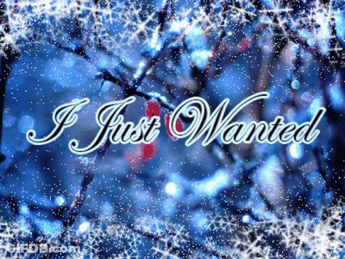 Snowy Background With I Just Wanted GIF