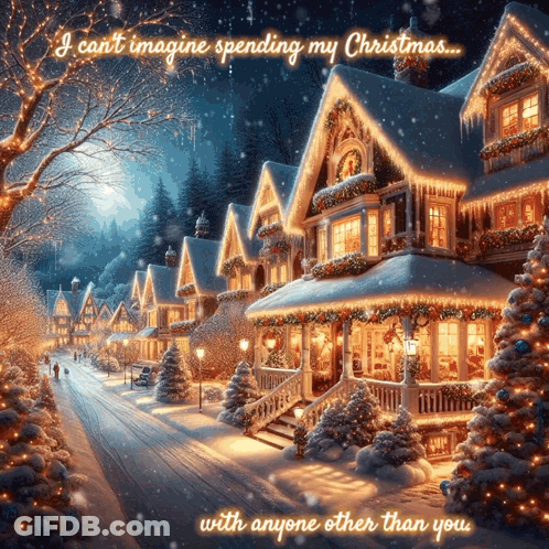 Snowy Village I Can't Imagine Spending My Christmas With Anyone Other Than You GIF