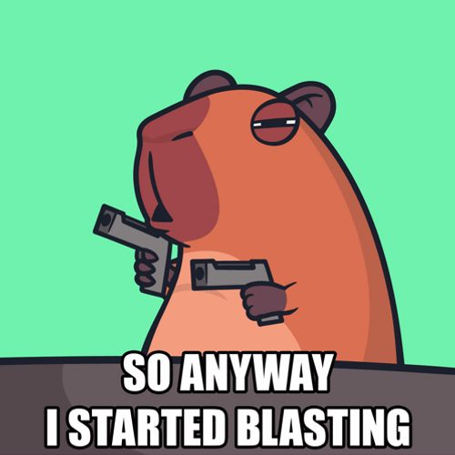 So Anyways I Started Blasting Cappy Capybara GIF