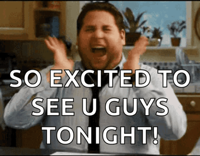So Excited To You See Guys Tonight Meme GIF