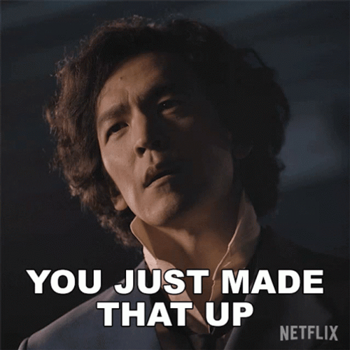 So Full Of Yourself You Made That Up GIF