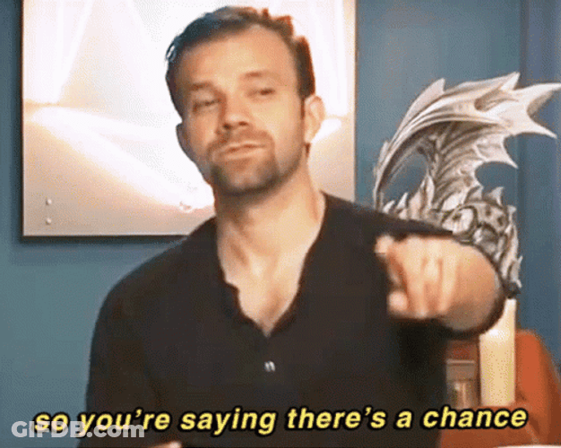 So You're Telling Me There's A Chance GIF