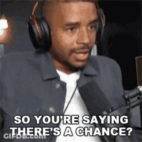 So Youre Saying Theres A Chance Podcaster GIF
