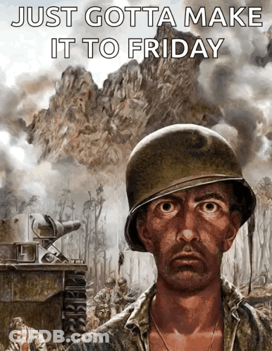 Soldier Saying Just Gotta Make It To Friday GIF