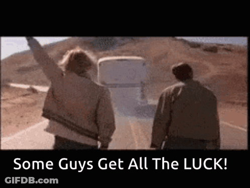 Some Guys Get All The Luck GIF