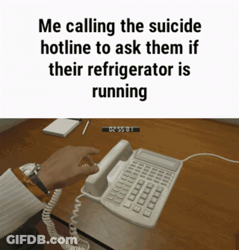 Someone Is Calling The Suicide Hotline To Ask Them If The Refrigerator Is Running GIF