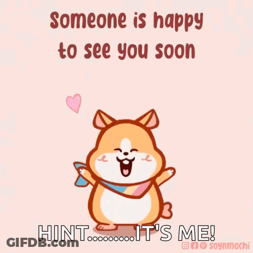 Someone Is Happy To See You Soon Hint It's Me GIF