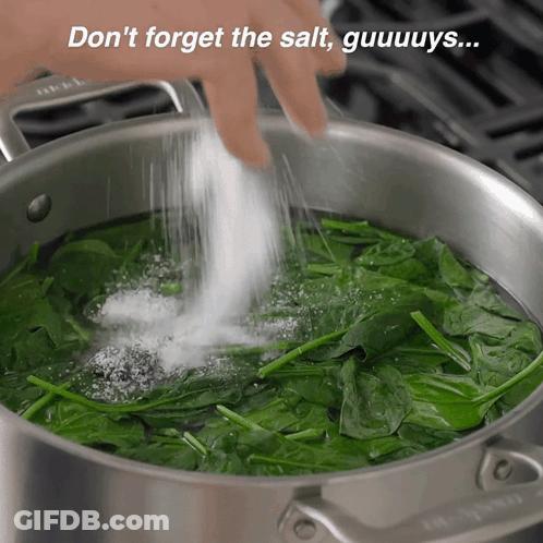 Someone Is Pouring Salt Into A Pot Of Spinach With The Words Do N't Forget The Salt Guuuuys GIF