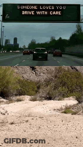 Someone Loves You Drive With Care Is Written On A Sign Above A Highway GIF