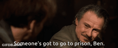 Someone's Got To Go To Prison Ben Above Man GIF