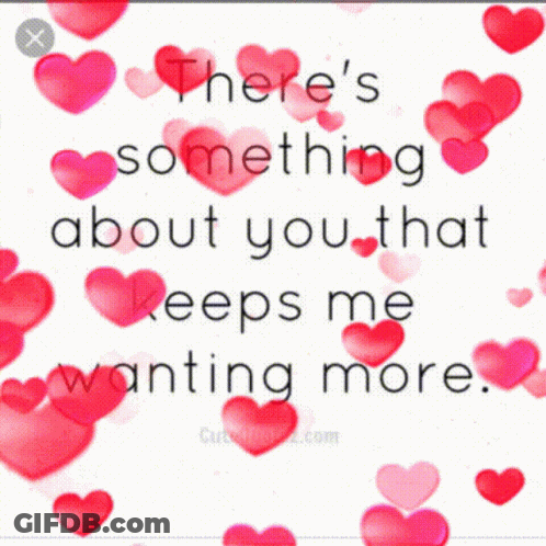 Something About You Keeps Me Wanting More GIF