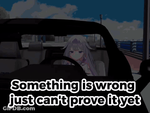 Something Is Wrong Just Can 'T Prove It Yet With A Girl In A Car GIF