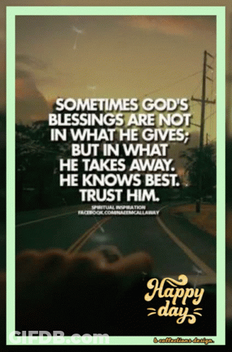 Sometimes God's Blessings Are Not In What He Gives But In What He Takes Away He Knows Best Poster GIF