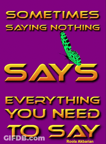 Sometimes Saying Nothing Says Everything Poster GIF