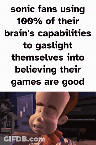 Sonic Fans Using 100% Brain Power To Gaslight Themselves Into Believing Their Games Are Good GIF