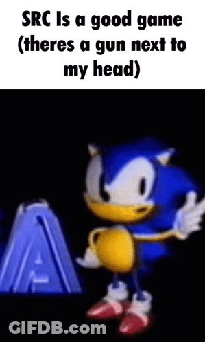 Sonic The Hedgehog Saying SRC Is A Good Game With Gun Next To Head GIF