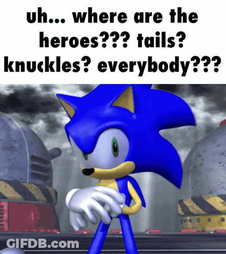 Sonic The Hedgehog Saying Uh... Where Are The Heroes Tails Knuckles Everybody GIF