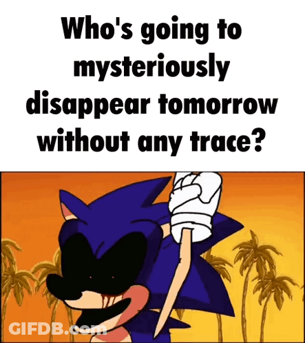 Sonic The Hedgehog Saying Who's Going To Mysteriously Disappear Tomorrow GIF