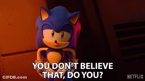 Sonic The Hedgehog Saying You Don't Believe That Do You GIF