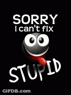 Sorry I Can 'T Fix Stupid Written On A Black Background GIF