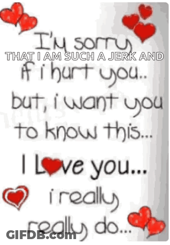 Sorry I'm A Jerk Hurt You But Want You To Know GIF