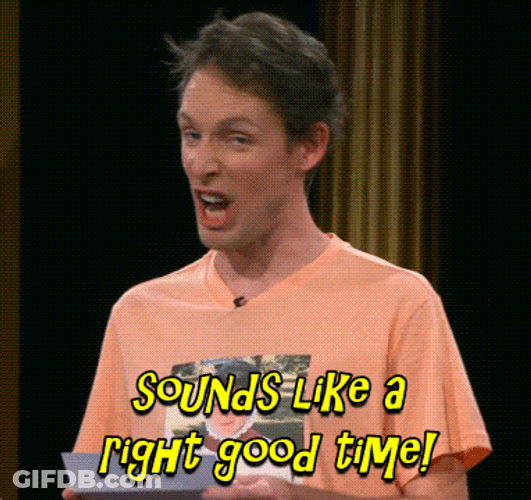 Sounds Like A Right Good Time GIF